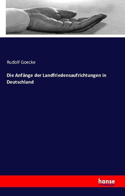 Die Anf?ge Der Landfriedensaufrichtungen in Deutschland (Paperback)