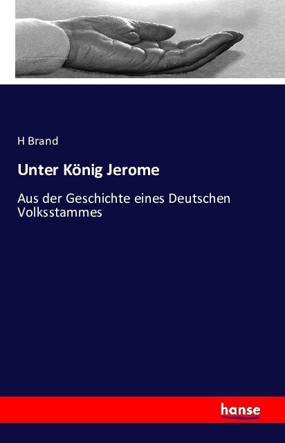 Unter K?ig Jerome: Aus der Geschichte eines Deutschen Volksstammes (Paperback)