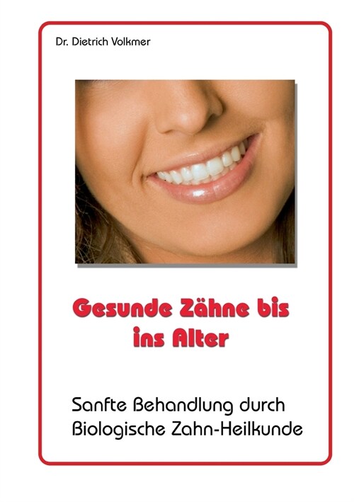 Gesunde Z?ne bis ins Alter: Sanfte Behandlung durch biologische Zahn-Heilkunde (Paperback)