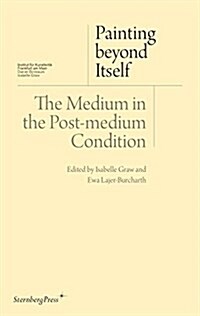Painting Beyond Itself: The Medium in the Post-Medium Condition (Paperback)