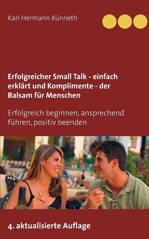 Erfolgreicher Small Talk - einfach erkl?t / Komplimente - der Balsam f? Menschen: Erfolgreich beginnen, ansprechend f?ren, positiv beenden (Paperback)