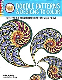 Color This! Doodle Patterns & Designs to Color: Patterned & Tangled Designs for Fun & Focus (Paperback)