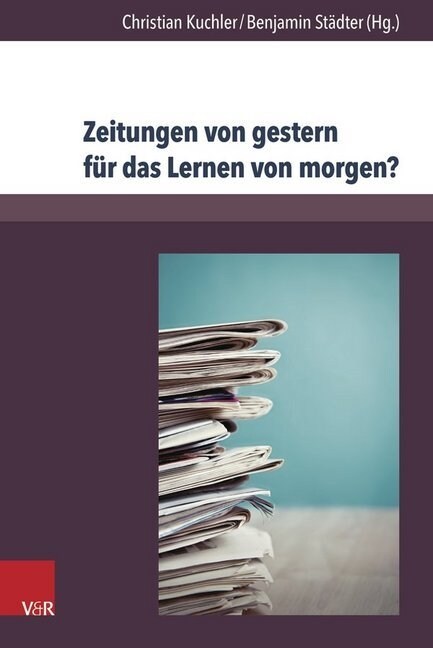 Zeitungen Von Gestern Fur Das Lernen Von Morgen?: Historische Tagespresse Im Geschichtsunterricht (Hardcover)