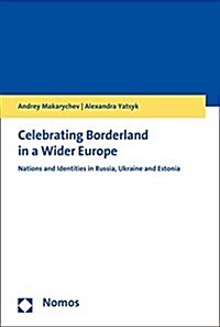 Celebrating Borderlands in a Wider Europe: Nations and Identities in Ukraine, Georgia and Estonia (Paperback)