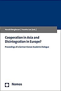 Cooperation in Asia and Disintegration in Europe?: Proceedings of a German-Korean Academic Dialogue (Paperback)