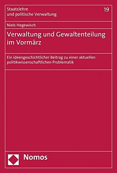 Verwaltung Und Gewaltenteilung Im Vormarz: Ein Ideengeschichtlicher Beitrag Zu Einer Aktuellen Politikwissenschaftlichen Problematik (Paperback)