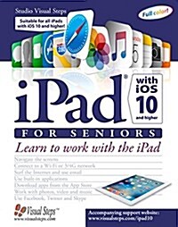 iPad with IOS 10 and Higher for Seniors: Learn to Work with the iPad (Paperback, 4)