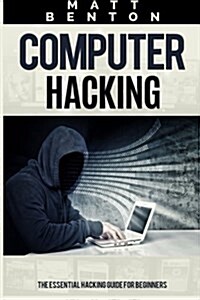 Computer Hacking: The Ultimate Guide to Learn Computer Hacking and SQL (Hacking, Hacking Exposed, Database Programming) (Paperback)