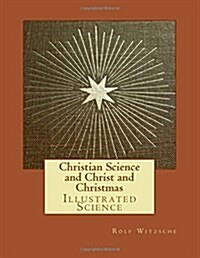 Christian Science and Christ and Christmas: Illustrated Science (Paperback)