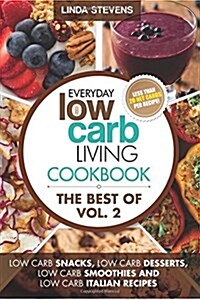 Low Carb Living Cookbook: Low Carb Snacks, Low Carb Desserts, Low Carb Smoothies and Low Carb Italian Recipes (Paperback)