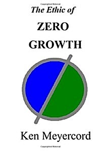 The Ethic of Zero Growth: A New Ethos for the New Millennium (Paperback)