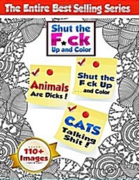 Shut the F*ck Up and Color (Volumes 1, 2 & 3 of the Adult Coloring Book Series): The Swear Word, Curse Word & Profanity Adult Coloring Book Series (Paperback)