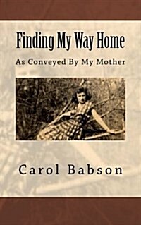 Finding My Way Home: As Conveyed by My Mother (Paperback)
