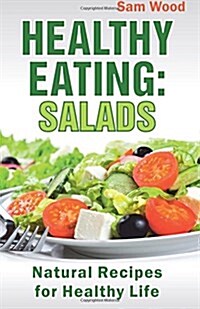 Healthy Eating: Salads: Natural Recipes for Healthy Life (Paperback)