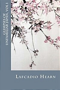 Glimpses of Unfamiliar Japan, Vol 1 (Paperback)