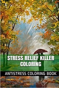 Stress Relief Killer Coloring: Using Your Senses to Quickly Change Your Response to Stress (Paperback)