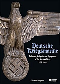 Deutsche Kriegsmarine: Uniforms, Insignias and Equipment of the German Navy 1933-1945 (Hardcover)