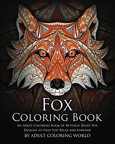 Fox Coloring Book: An Adult Coloring Book of 40 Stress Relief Fox Designs to Help You Relax and Unwind (Paperback)