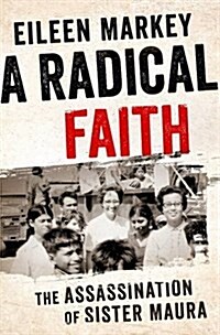 A Radical Faith: The Assassination of Sister Maura (Hardcover)