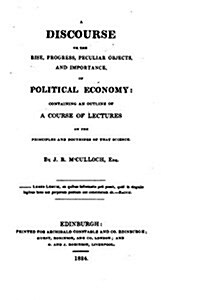 A Discourse on the Rise, Progress, Peculiar Objects, and Importance, of Political Economy (Paperback)