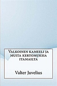 Valkoinen Kameeli Ja Muita Kertomuksia Itamailta (Paperback)