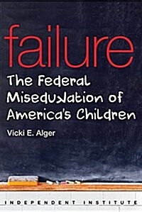 Failure: The Federal Misedukation of Americas Children (Hardcover)