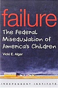 Failure: The Federal Misedukation of Americas Children (Paperback)