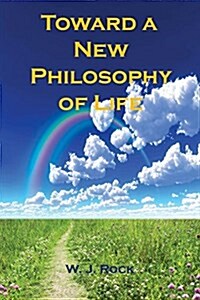 Toward a New Philosophy of Life (Paperback)