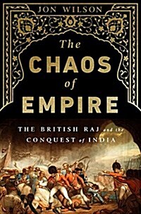 The Chaos of Empire: The British Raj and the Conquest of India (Hardcover)