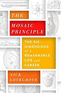 The Mosaic Principle: The Six Dimensions of a Remarkable Life and Career (Hardcover)