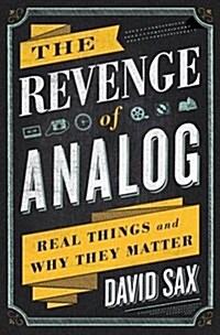 The Revenge of Analog: Real Things and Why They Matter (Hardcover)