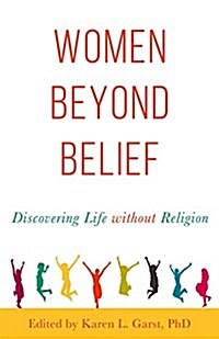 Women Beyond Belief: Discovering Life Without Religion (Paperback)