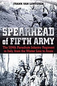 Spearhead of the Fifth Army: The 504th Parachute Infantry Regiment in Italy, from the Winter Line to Anzio (Hardcover)