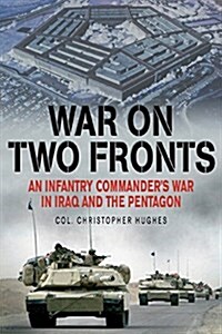 War on Two Fronts: An Infantry Commanders War in Iraq and the Pentagon (Paperback)