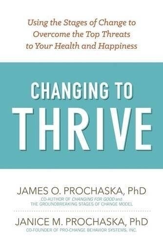 Changing to Thrive: Using the Stages of Change to Overcome the Top Threats to Your Health and Happiness (Paperback)