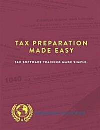 Tax Preparation Made Easy: Tax Software Training Made Simple (Paperback)
