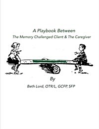 A Playbook Between the Memory Challenged Client & the Caregiver (Paperback)