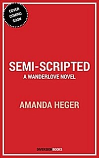 Semi-Scripted: A Wanderlove Novel (Paperback)