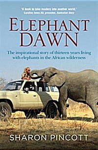 Elephant Dawn: The Inspirational Story of Thirteen Years Living with Elephants in the African Wilderness (Paperback)