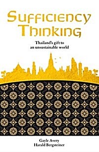 Sufficiency Thinking: Thailands Gift to an Unsustainable World (Paperback)