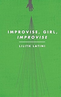 Improvise, Girl, Improvise (Paperback)