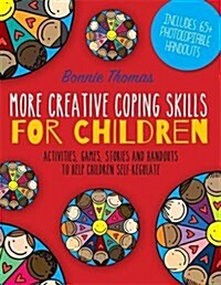 More Creative Coping Skills for Children : Activities, Games, Stories, and Handouts to Help Children Self-regulate (Paperback)