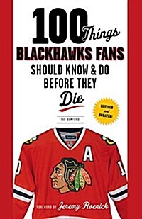 100 Things Blackhawks Fans Should Know & Do Before They Die (Paperback, Dynasty)