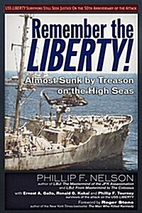 Remember the Liberty!: Almost Sunk by Treason on the High Seas (Paperback)