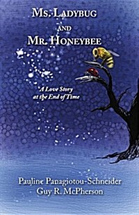 Ms. Ladybug and Mr. Honeybee: A Love Story at the End of Time (Paperback)