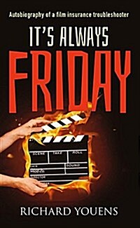 Its Always Friday: Autobiography of a Film Insurance Troubleshooter (Paperback)