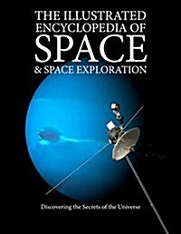 The Illustrated Encyclopedia of Space & Space Exploration : Discovering the Secrets of the Universe (Paperback)