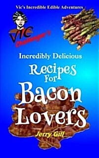 Vic Challengers Incredibly Delicious Recipes for Bacon Lovers (Paperback)