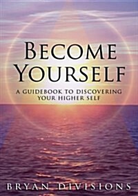 Become Yourself - A Guidebook to Discovering Your Higher Self (Paperback)