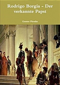 Rodrigo Borgia - Der Verkannte Papst (Paperback)